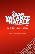 Super vacanze di Natale. 35 anni di film di Natale. Ediz. illustrata libro