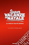 Super vacanze di Natale. 35 anni di film di Natale. Ediz. illustrata libro