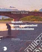 Il Divisionismo. Pinacoteca Fondazione Cassa di Risparmio di Tortona. Ediz. illustrata. Vol. 2: Incontri. Nuove esplorazioni nel Divisionismo libro