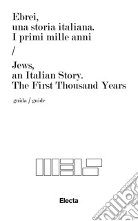 Ebrei, una storia italiana. I primi mille anni-Jews, an italian story. The first thousand years. Ediz. bilingue