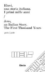 Ebrei, una storia italiana. I primi mille anni-Jews, an italian story. The first thousand years. Ediz. bilingue libro