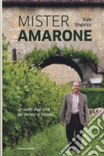 Mister Amarone. Un uomo e un vino dal Veneto al mondo libro