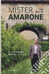 Mister Amarone. Un uomo e un vino dal Veneto al mondo libro