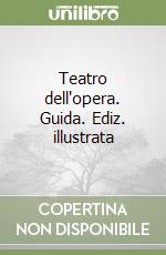 Teatro dell'opera. Guida. Ediz. illustrata