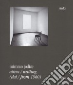 Mimmo Jodice. Attesa-Waiting (dal-from 1960). Catalogo della mostra (Napoli, 24 giugno 2016-24 ottobre 2016). Ediz. illustrata