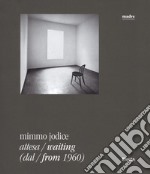 Mimmo Jodice. Attesa-Waiting (dal-from 1960). Catalogo della mostra (Napoli, 24 giugno 2016-24 ottobre 2016). Ediz. illustrata libro