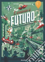 È arrivato il futuro. Ediz. a colori libro