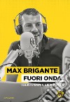 Fuori onda. Quello che non avete sentito in diretta libro