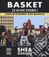 Basket (e altre storie). Domande e risposte, tutte illustrate. Ediz. a colori libro di Serrano Shea