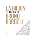 La Bibbia illustrata da Bruno Bordoli. Ediz. illustrata libro