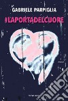 #Laportadelcuore libro di Parpiglia Gabriele