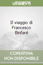 Il viaggio di Francesco Binfaré libro