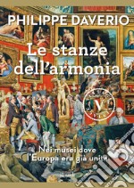 Le stanze dell'armonia. Nei musei dove l'Europa era già unita libro