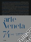 Arte Veneta. Rivista di storia dell'arte (2017). Vol. 74: I settant'anni della rivista (1947-2017) libro