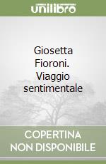 Giosetta Fioroni. Viaggio sentimentale libro