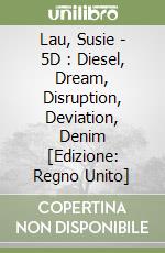 Lau, Susie - 5D : Diesel, Dream, Disruption, Deviation, Denim [Edizione: Regno Unito] libro