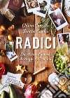 Radici. Una storia d'amore, di viaggi e di cucina libro