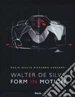 Walter De Silva. Form in motion. Ediz. illustrata