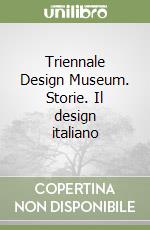 Triennale Design Museum. Storie. Il design italiano libro