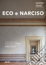 Eco e Narciso. Ritratto e autoritratto nelle collezioni del MAXXI e delle Gallerie Nazionali Barberini Corsini. Ediz. illustrata