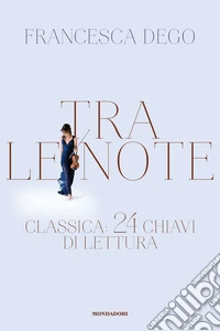 Tra le note. Classica: 24 chiavi di lettura