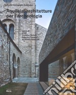 Aquileia: architetture per l'archeologia. Ediz. illustrata libro