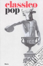 Il classico si fa pop di scavi, copie e altri pasticci. Catalogo della mostra (Roma, 13 dicembre 2018-7 aprile 2019). Ediz. illustrata libro