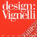 Design: Vignelli. Ediz. illustrata libro