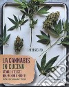 La cannabis in cucina. Storia, utilizzi nel mondo delle ricette libro