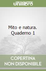 Mito e natura. Quaderno 1 libro