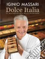 Dolce Italia. La mia pasticceria della tradizione. Ediz. illustrata libro