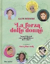 La forza delle donne. Scopri i legami tra le grandi donne della storia. Ediz. a colori libro