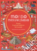 Mondo meraviglioso. Scopri le grandi bellezze del mondo libro