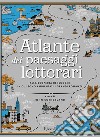 Atlante dei paesaggi letterari. Ediz. illustrata libro