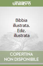 Bibbia illustrata. Ediz. illustrata libro