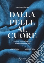 Dalla pelle al cuore. Storie di vita e d'impresa del Gruppo Mastrotto. Ediz. illustrata libro