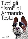 Tutti gli «ismi» di Armando Testa. Catalogo della mostra (Trento, 22 luglio-15 ottobre 2017). Ediz. italiana e inglese libro