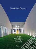 Fondazione Bisazza. Design. Architettura. Fotografia. Ediz. illustrata libro