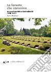 La foresta che cammina. Le sepolture dei soldati tedeschi 1920 1970 libro di Mulazzani Marco