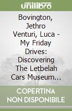 Bovington, Jethro Venturi, Luca - My Friday Drives: Discovering The Letbelah Cars Museum [Edizione: Regno Unito] libro