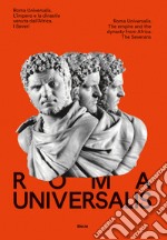 Roma Universalis. L'impero e la dinastia venuta dall'Africa. Ediz. italiana e inglese libro