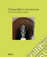 Temporalità e permanenza. Sculture di María Lagunes. Catalogo della mostra (Roma, 13 dicembre 2018-1 maggio 2019) libro