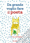 Da grande voglio fare il poeta libro di D'Agostino A. (cur.)