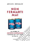 Non fermarti mai. La storia di Enrico Morando pioniere del pet food in Italia libro di Moraglio Adriano