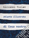 Atlante illustrato di Cosa nostra. Ediz. illustrata libro