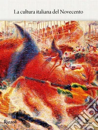 La cultura italiana dal '900 al nuovo millennio. Ediz. illustrata