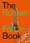 The Roman forum book. Ediz. italiana libro di Giustozzi Nunzio