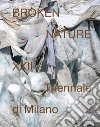 Broken nature. 22ª Triennale di Milano. Ediz. inglese libro
