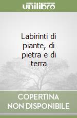 Labirinti di piante, di pietra e di terra libro