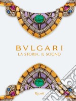 Bulgari. La storia, il sogno. Catalogo della mostra. Ediz. illustrata libro